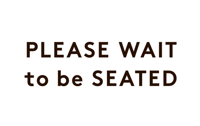 Please Wait To Be Seated 